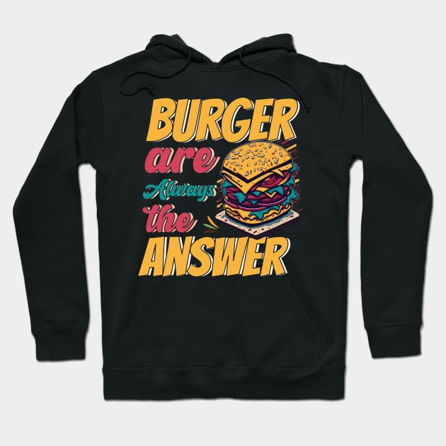 Burger Are Always The Answer Hoodie by T-shirt US